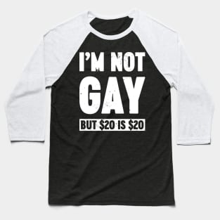 I'm Not Gay But $20 is $20 White Funny Baseball T-Shirt